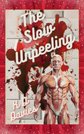 The Slow Unpeeling by KD Davies