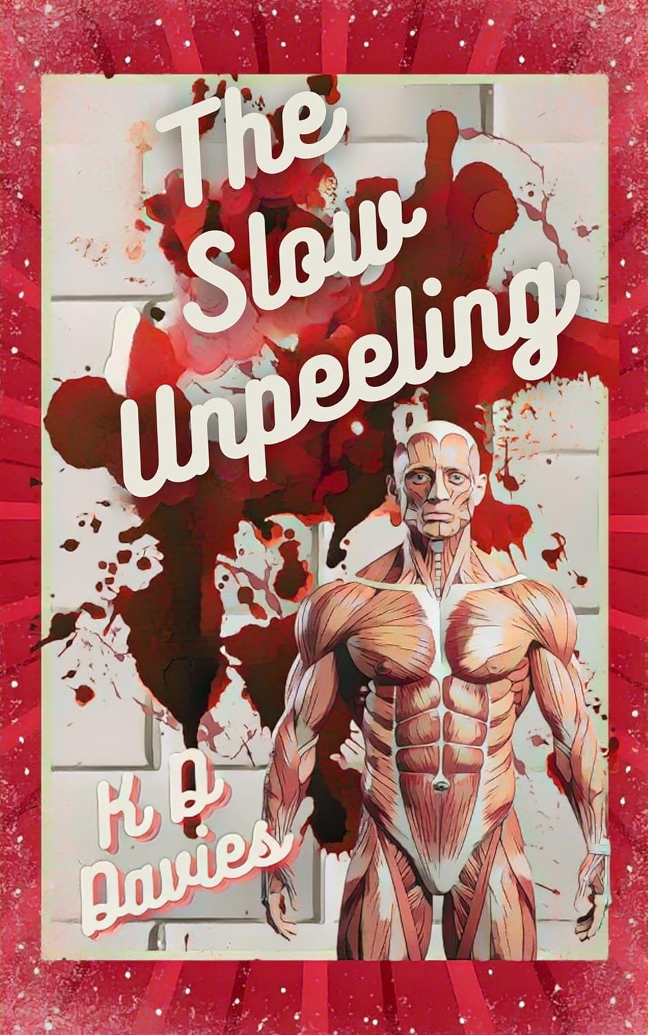 The Slow Unpeeling by KD Davies
