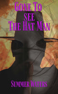 Gone To See The Hat Man by Summer Waters