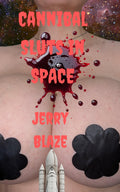 Cannibal Sluts In Space by Jerry Blaze