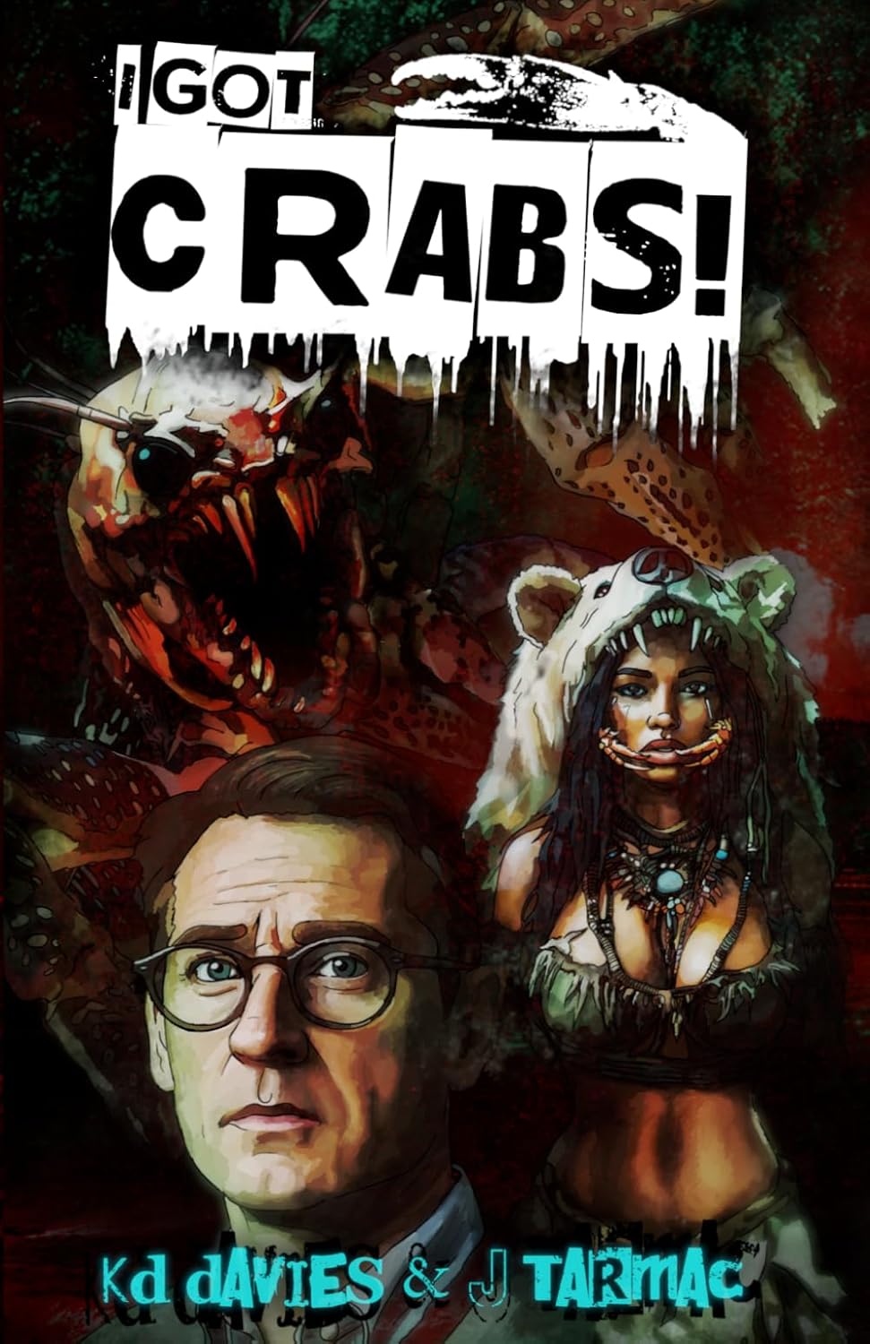 I Got Crabs!: An Extreme Horror Novella by K.D. Davies and J Tarmac