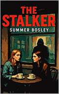 THE STALKER by Summer Bosley