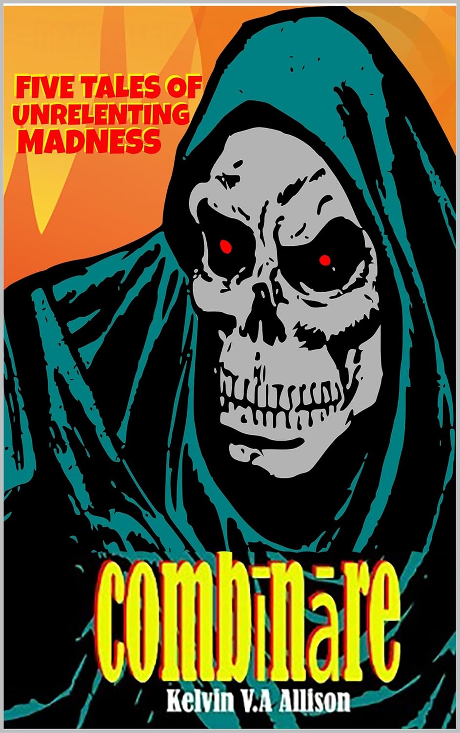 Combīnāre: Five Tales of Terror by Kelvin V.A Allison