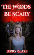 The Woods Be Scary by Jerry Blaze