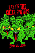 Day of the Killer Sprouts by Kelvin V.A Allison