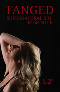 Supernatural Sin; Book Four - Fanged by Henri Noir