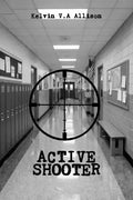 Active Shooter by Kelvin V.A Allison