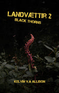 Landvættir 2; Black Thorns by Kelvin V.A Allison